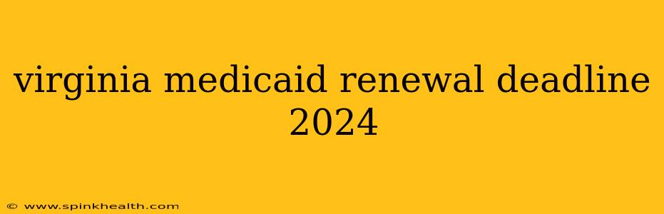 virginia medicaid renewal deadline 2024