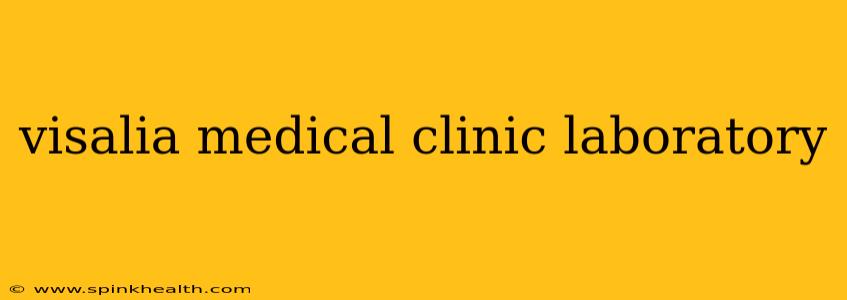 visalia medical clinic laboratory