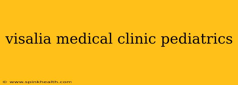 visalia medical clinic pediatrics