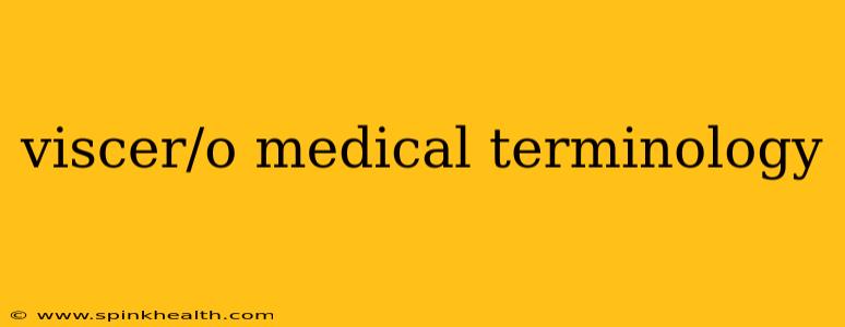 viscer/o medical terminology