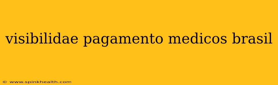 visibilidae pagamento medicos brasil