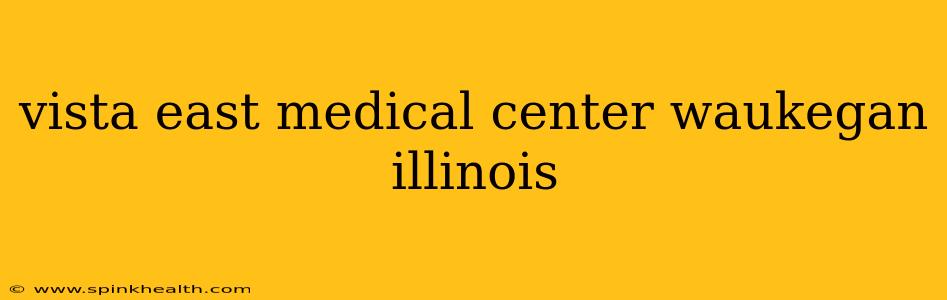 vista east medical center waukegan illinois