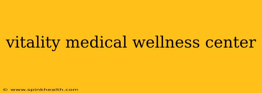 vitality medical wellness center