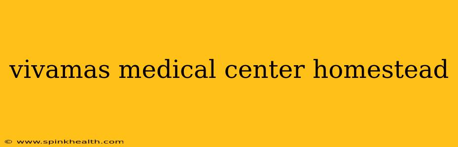 vivamas medical center homestead
