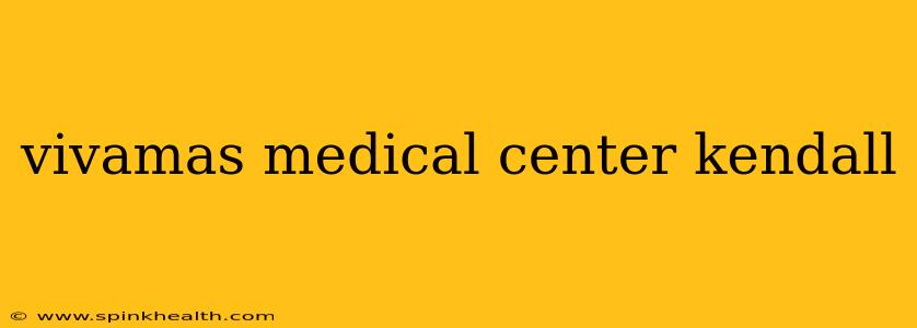 vivamas medical center kendall