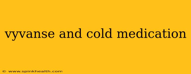 vyvanse and cold medication