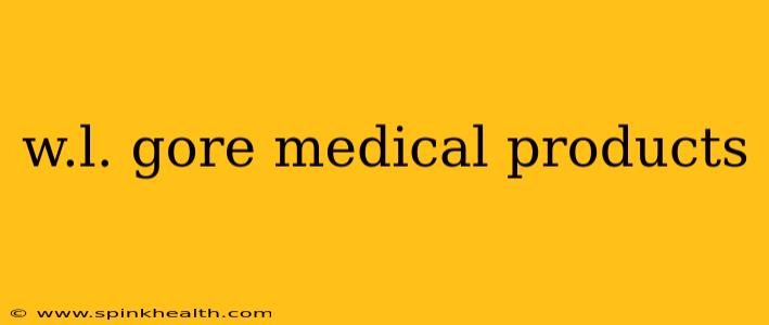 w.l. gore medical products