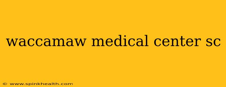 waccamaw medical center sc