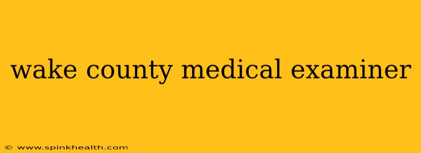 wake county medical examiner