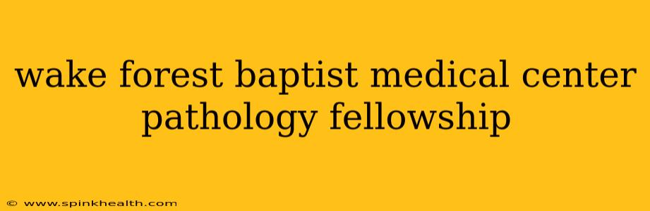 wake forest baptist medical center pathology fellowship