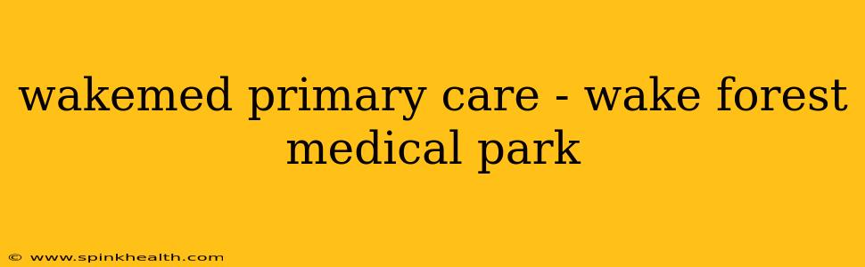 wakemed primary care - wake forest medical park