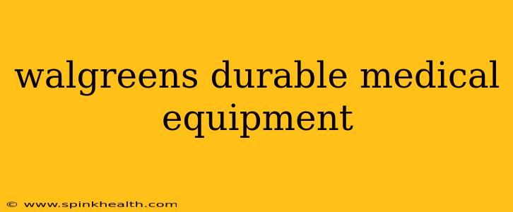 walgreens durable medical equipment