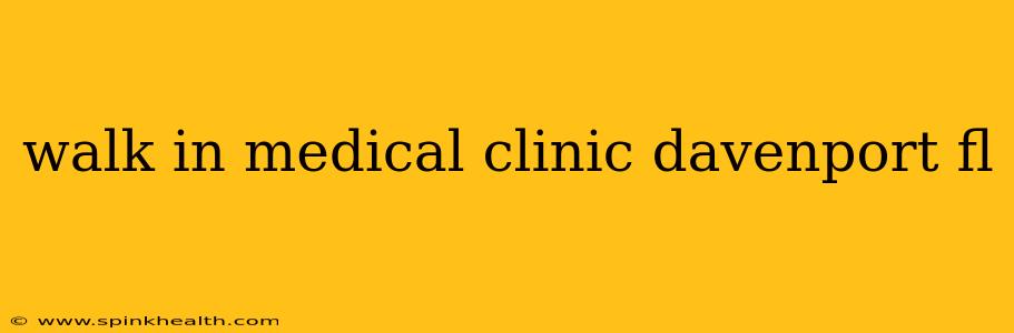 walk in medical clinic davenport fl