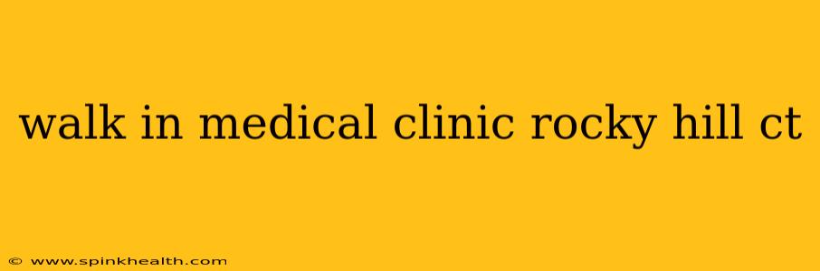 walk in medical clinic rocky hill ct