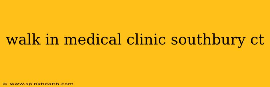 walk in medical clinic southbury ct
