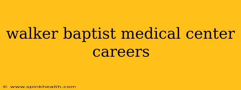 walker baptist medical center careers