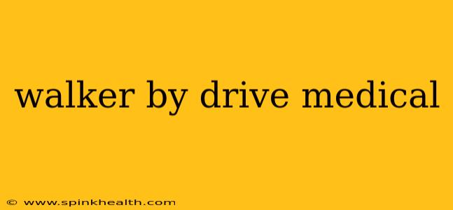 walker by drive medical