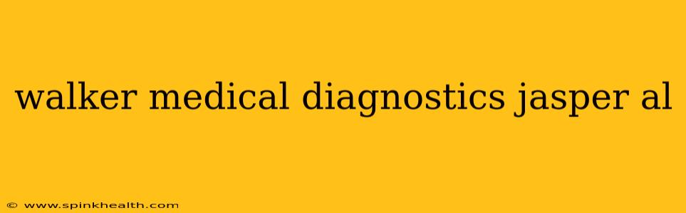walker medical diagnostics jasper al
