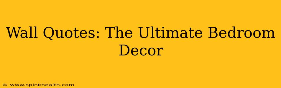 Wall Quotes: The Ultimate Bedroom Decor