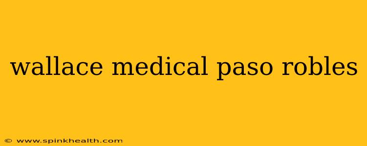 wallace medical paso robles