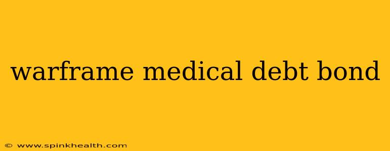 warframe medical debt bond