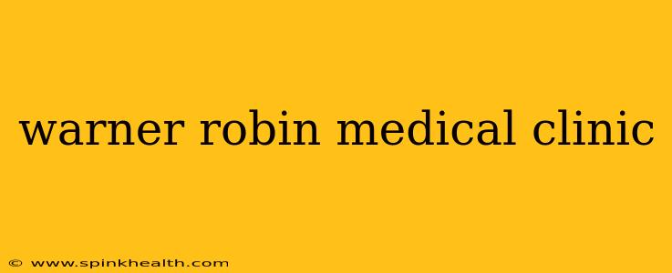 warner robin medical clinic