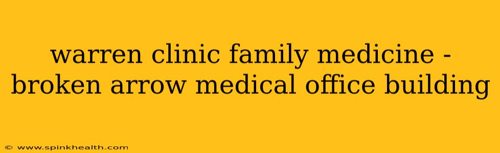 warren clinic family medicine - broken arrow medical office building