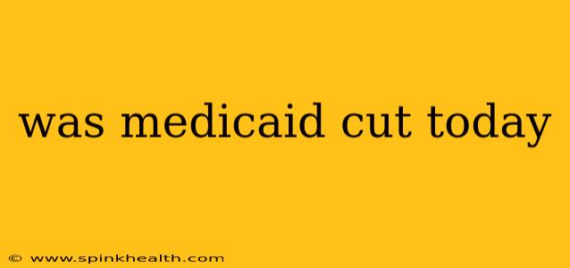 was medicaid cut today