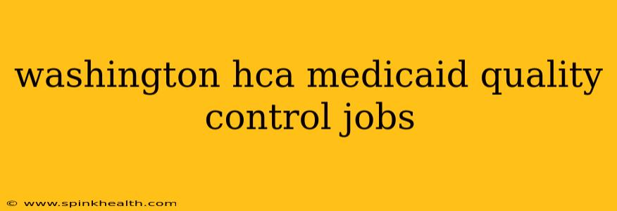 washington hca medicaid quality control jobs
