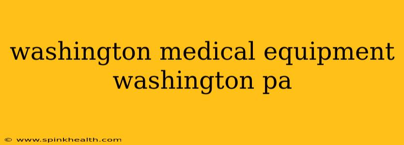 washington medical equipment washington pa