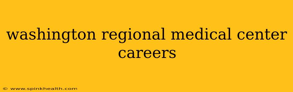 washington regional medical center careers