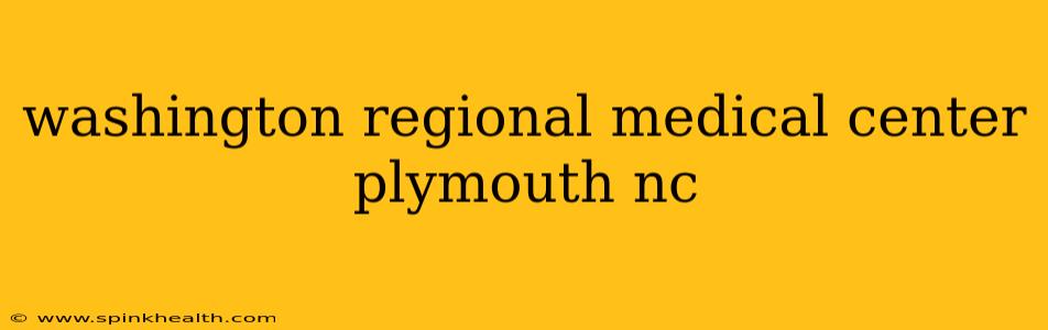 washington regional medical center plymouth nc