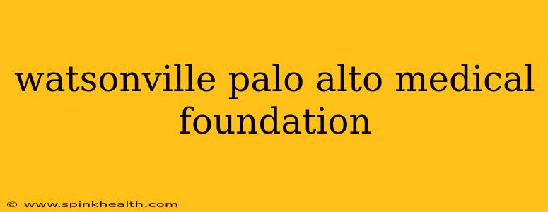 watsonville palo alto medical foundation