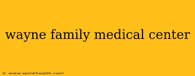 wayne family medical center