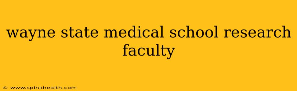 wayne state medical school research faculty