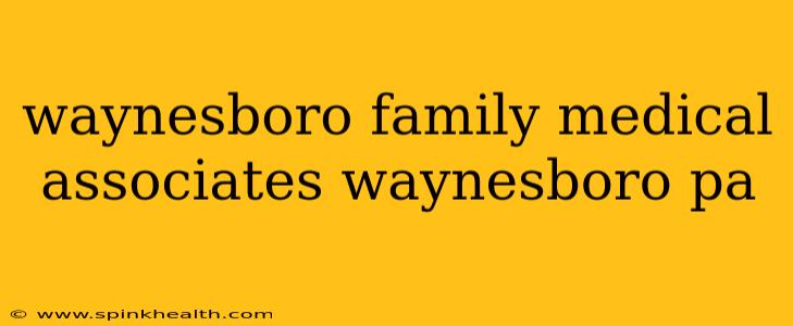 waynesboro family medical associates waynesboro pa
