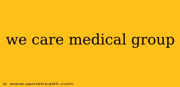 we care medical group