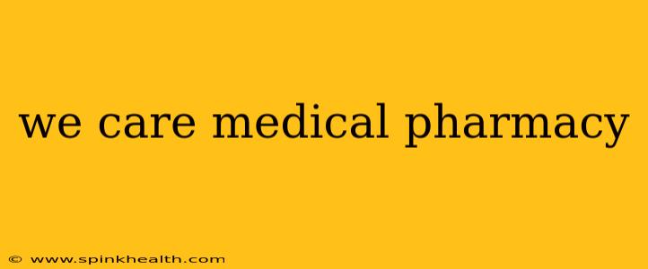 we care medical pharmacy