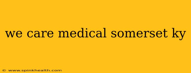 we care medical somerset ky