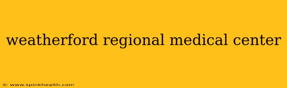 weatherford regional medical center