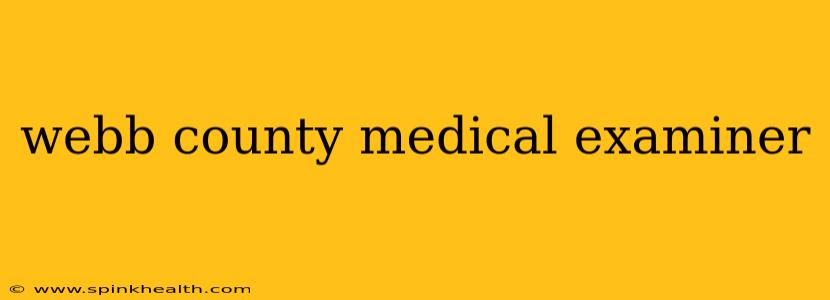 webb county medical examiner