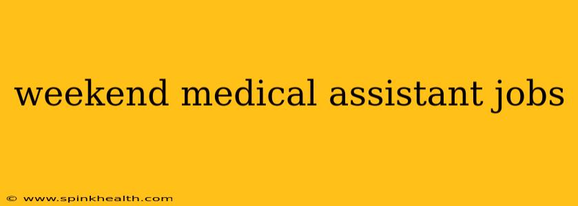 weekend medical assistant jobs
