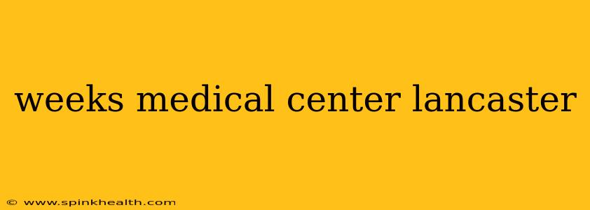 weeks medical center lancaster
