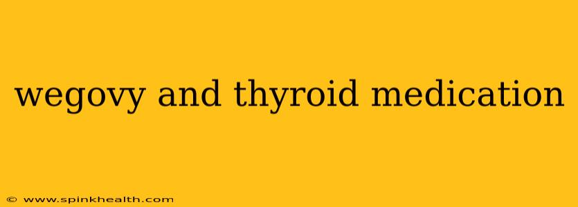 wegovy and thyroid medication