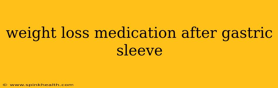 weight loss medication after gastric sleeve