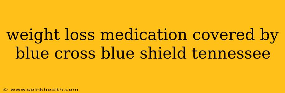 weight loss medication covered by blue cross blue shield tennessee