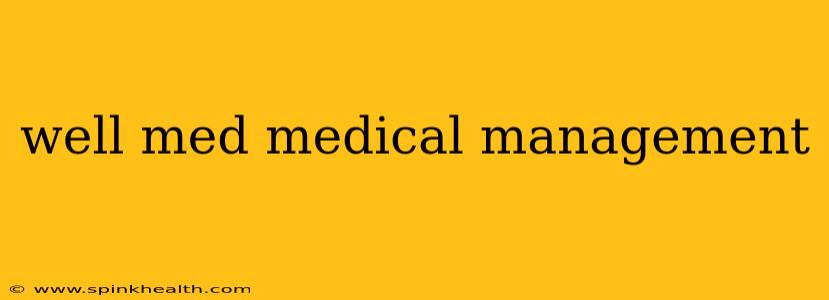 well med medical management