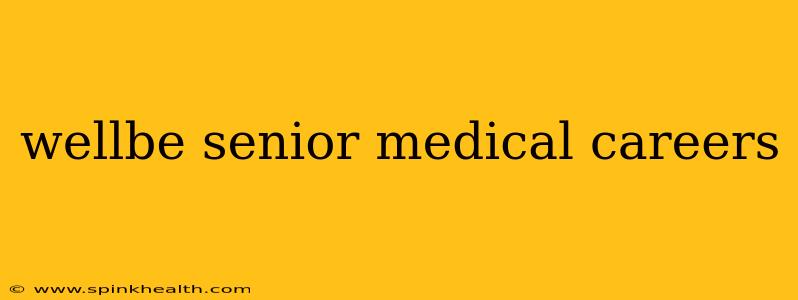 wellbe senior medical careers