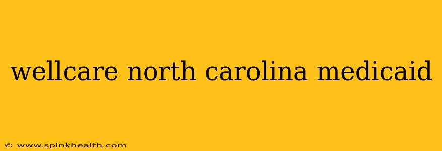 wellcare north carolina medicaid