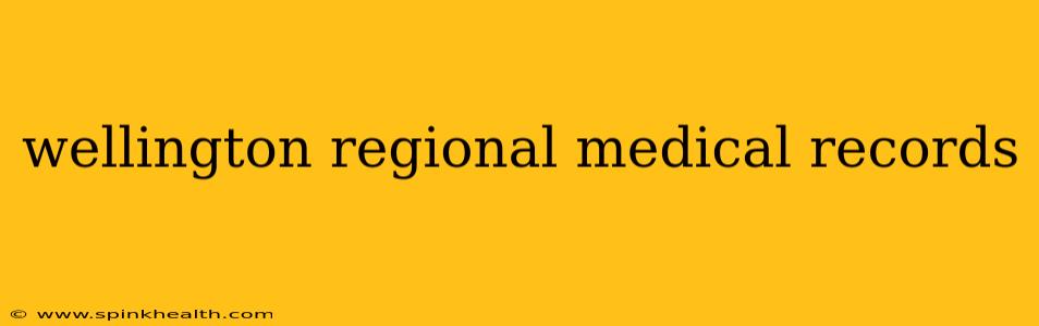 wellington regional medical records